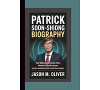 PATRICK SOON-SHIONG BIOGRAPHY: The Billionaire Doctor Who Wants to Cure Cancer: How One Surgeon Became a Biotech Visionary.