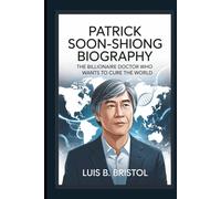 PATRICK SOON-SHIONG BIOGRAPHY THE BILLIONAIRE DOCTOR WHO WANTS TO CURE THE WORLD