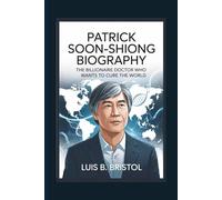 PATRICK SOON-SHIONG BIOGRAPHY THE BILLIONAIRE DOCTOR WHO WANTS TO CURE THE WORLD
