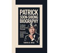 PATRICK SOON-SHIONG BIOGRAPHY: The Billionaire Who Wants to Give the News Back to the People From Saving Lives with Science to Rescuing Journalism with Public Ownership