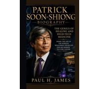PATRICK SOON-SHIONG BIOGRAPHY: The Genius of Healing and High-Tech Medicine Inside the life of the world’s wealthiest physician and his mission to cure cancer