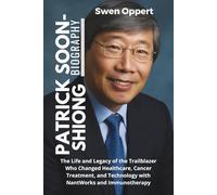 Patrick Soon-Shiong Biography: The Life and Legacy of the Trailblazer Who Changed Healthcare, Cancer Treatment, and Technology with NantWorks and Immunotherapy