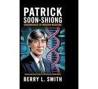 Patrick Soon-Shiong: Codebreaker of Modern Medicine: From Billion-Dollar Cures to the Battle for Human Health