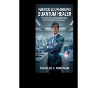 Patrick Soon-Shiong: Quantum Healer: The Doctor Changing Medicine and Extending Human Life