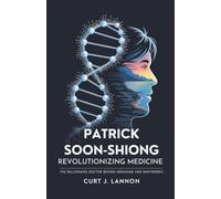 Patrick Soon-Shiong: Revolutionizing Medicine: The Billionaire Doctor Behind Abraxane and NantWorks