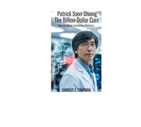 PATRICK SOON SHIONG: The Billion-Dollar Cure: How One Doctor Transformed Medicine