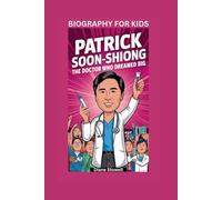 PATRICK SOON-SHIONG: The Doctor Who Dreamed Big- Biography for kids