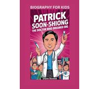 PATRICK SOON-SHIONG: The Doctor Who Dreamed Big- Biography for kids