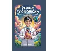 PATRICK SOON-SHIONG: The Doctor Who Wanted to Save the World - A Kids' Biography