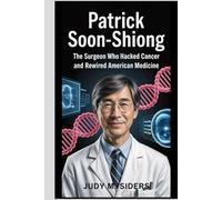 Patrick Soon-Shiong: The Surgeon Who Hacked Cancer and Rewired American Medicine