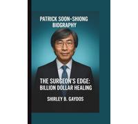 PATRICK SOON-SHIONG: THE SURGEON'S EDGE: BILLION DOLLAR HEALING