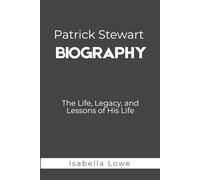 Patrick Stewart Biography: The Life, Legacy, and Lessons of His Life