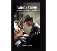 Patrick Stump: Notes Written for the Parts of Us We Hide: Fame, Fragility, and the Relentless Craft Behind a Voice That Refused to Break