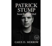 Patrick Stump: Saved Rock and Roll: Patrick Stump’s Voice, Craft, and the Evolution of Fall Out Boy Across Chicago, Arenas, and Studios