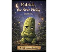 Patrick, the Sour Pickle: A Life in the Garden Story