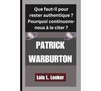 PATRICK WARBURTON: Que faut-il pour rester authentique ? Pourquoi continuons-nous à le citer ?