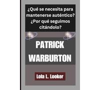 PATRICK WARBURTON: ¿Qué se necesita para mantenerse auténtico?¿Por qué seguimos citándolo?