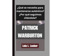 PATRICK WARBURTON: ¿Qué se necesita para mantenerse auténtico?¿Por qué seguimos citándolo?