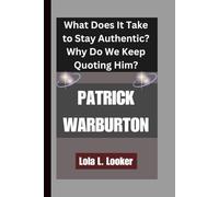 PATRICK WARBURTON: What Does It Take to Stay Authentic?qWhy Do We Keep Quoting Him?