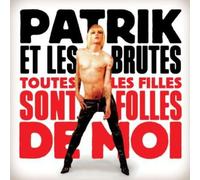 Patrik Et Les Brutes - Toutes Les Filles Sont Folles de Moi