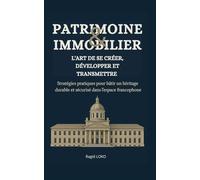 Patrimoine et immobilier: L'art de créer, développer et transmettre