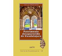 Patrimonio desaparecido de Guadalajara: 46 (Tierra de Guadalajara)