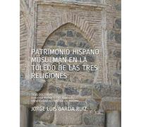 PATRIMONIO HISPANO MUSULMÁN EN LA TOLEDO DE LAS TRES RELIGIONES.: TESIS DOCTORAL. Directora María Elena Ruiz Gallut