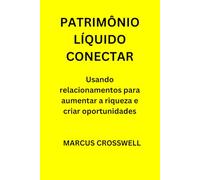 PATRIMÔNIO LÍQUIDO CONECTAR: Usando relacionamentos para aumentar a riqueza e criar oportunidades