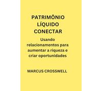 PATRIMÔNIO LÍQUIDO CONECTAR: Usando relacionamentos para aumentar a riqueza e criar oportunidades