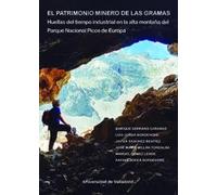 PATRIMONIO MINERO DE LAS GRAMAS: Huellas del tiempo industrial en la alta montaña del Parque Nacional Picos de Europa