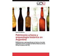 Patrimonio urbano y arqueología histórica en Argentina: Reflexiones y perspectivas en torno a la vida cotidiana de la ciudad de Bahía Blanca (fines XIX-principios del XX)