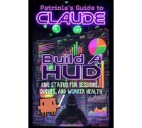 Patriola's Guide to Claude: Build a HUD: Live Status for Sessions, Queues, and Worker Health: 9