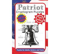 Patriot Cryptogram Puzzles: Cryptogram Puzzles with Easy to Read Print about American History, Patriotism and More | 6x9 inches, 84 pages | 100+ Puzzles ... Gift for Vacations, Holiday and Free Times