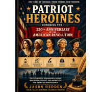 Patriot Heroines: Honoring the 250th Anniversary of the American Revolution (Color the Past™: America’s Revolutionary Heroes)