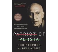 Patriot of Persia: Muhammad Mossadegh and a Tragic Anglo-American Coup