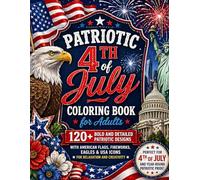 Patriotic 4th of July Coloring Book for Adults: 120+ Bold and Detailed Patriotic Designs with American Flags, Fireworks, Eagles & USA Icons for Relaxation and Creativity (8.5x11)
