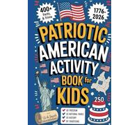 Patriotic American Activity Book for Kids: 400+ Facts, Trivia & Records of US Freedom, National Parks, History and Traditions (Celebrating July 4th - Special 250th Year Independence Day Edition)