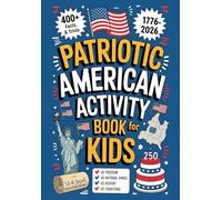 Patriotic American Activity Book for Kids: 400+ Facts, Trivia & Records of US Freedom, National Parks, History and Traditions (Celebrating July 4th - Special 250th Year Independence Day Edition)