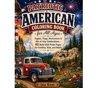 Patriotic American Coloring Book for All Ages: Eagles, Flags, Monuments & 4th of July Celebrations - 40 Bold USA Pride Pages for Families, Kids, and Adults