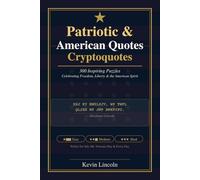 Patriotic & American Quotes Cryptoquotes: 300 Inspiring Puzzles Celebrating Freedom, Liberty, and the American Spirit (Kevin Lincoln Cryptoquotes)