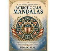 Patriotic Calm Mandalas: 20 Patriotic Coloring Pages for Quiet Activity and Creative Leisure (The Buffalo Soldier Series)