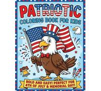 Patriotic Coloring Book for Kids: Fascinating American History Facts with Over 50 Bold Designs for Kids Ages 3-9, A Fun Educational Coloring Adventure ... Memorial Day, and Veterans Day Celebrations