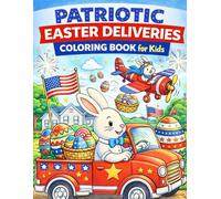Patriotic Easter Deliveries Coloring Book for Kids: 50 Fun Easter Bunny Delivery Adventures with Eggs, Trucks, Airplanes, Bikes, and American Flags | ... 250 Patriotic Easter Coloring Book Series)