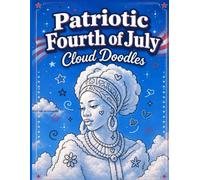 Patriotic Fourth Of July Cloud Doodles: A Relaxing 250th Independence Anniversary Cloud Doodle Activity Book for Kids, Adults & Seniors | Creative Family Fun Time Not Only When On The Go!
