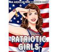 Patriotic Girls Coloring Book: Beautiful American Ladies Coloring Pages for Adults and Teens Featuring Pin Up Beauties, National Pride Themes and Vintage Fashion Designs for Relaxation