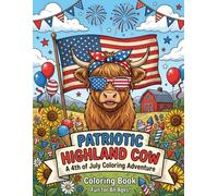 Patriotic Highland Cows Coloring Book: Cute 4th of July, Americana & Farm-Themed Coloring Pages for Kids, Teens and Adults Featuring Highland Cows, Flags, Fireworks, Sunflowers and Country Scenes