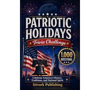 Patriotic Holidays Trivia Challenge: 1,000 Questions Celebrating America’s Most Meaningful Holidays, History, Traditions, and National Pride