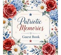 Patriotic Memories Guest Book: Red White and Blue Floral Sign-In Book for Patriotic Parties, Church Gatherings, & Family Reunions