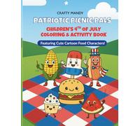 Patriotic Picnic Pals - Children's 4th of July Coloring and Activity Book: A Fun and Festive Coloring Pages for Kids Ages 3-8 Featuring Cute Cartoon Food Characters Fireworks Dot-to-Dots and More!