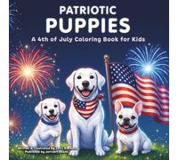 Patriotic Puppies: A 4th of July Coloring Book for Kids: USA 250 Celebration, Fireworks, Flags, Parade Fun, and Easy Coloring Pages for Ages 3-8